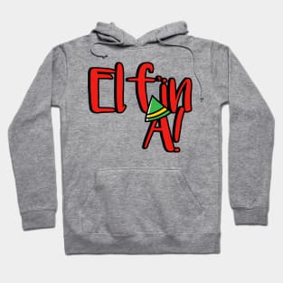 Elfin A! F'in A Freaking A Hoodie